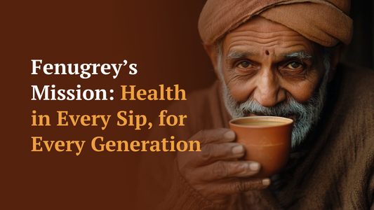 Fenugrey Mission: Health in Every Sip, for Every Generation